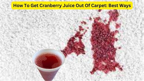 How To Get Cranberry Juice Out Of Carpet